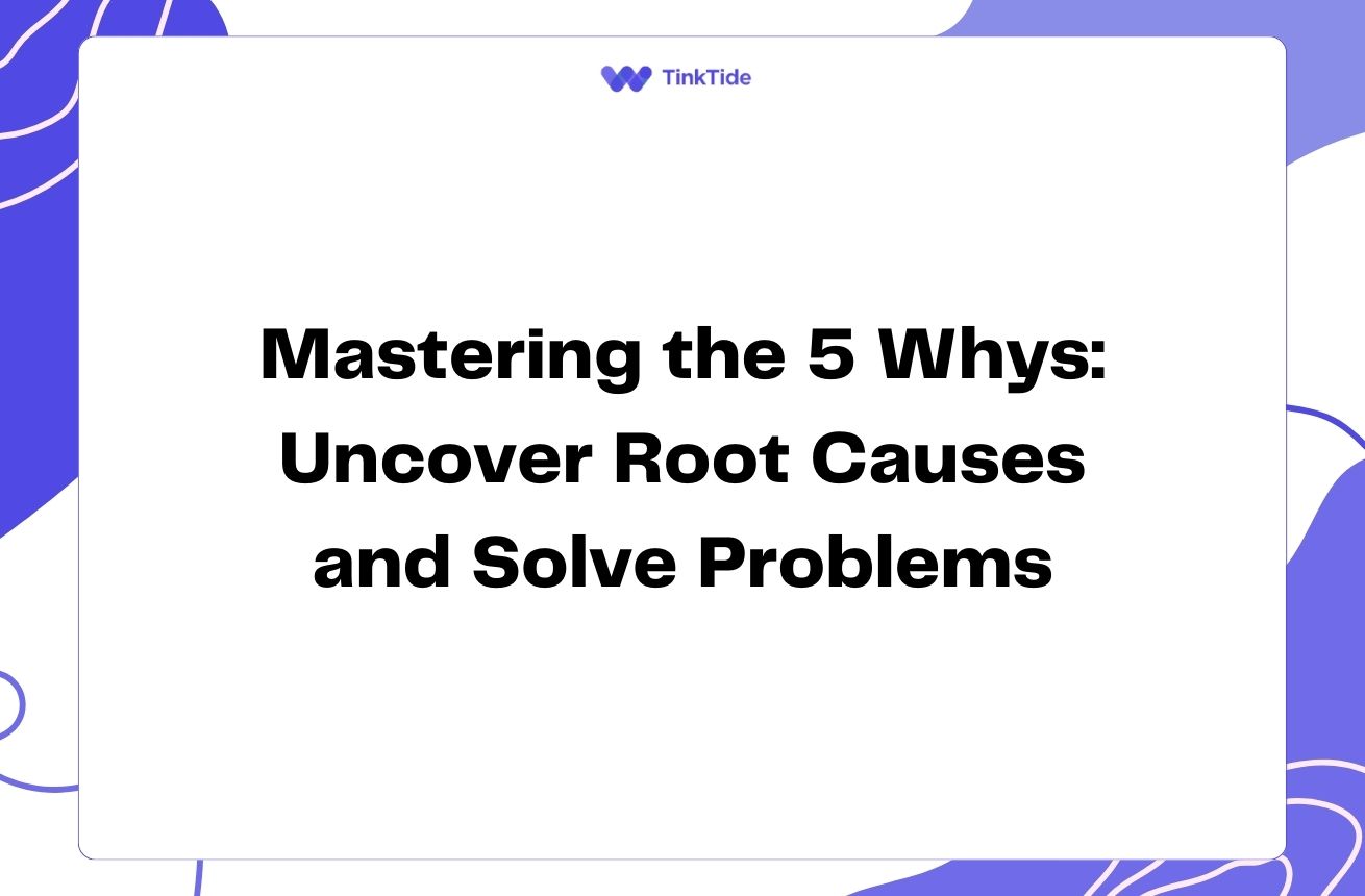 Mastering the 5 Whys: Uncover Root Causes and Solve Problems