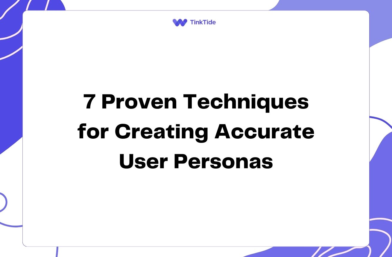 7 Proven Techniques for Creating Accurate User Personas