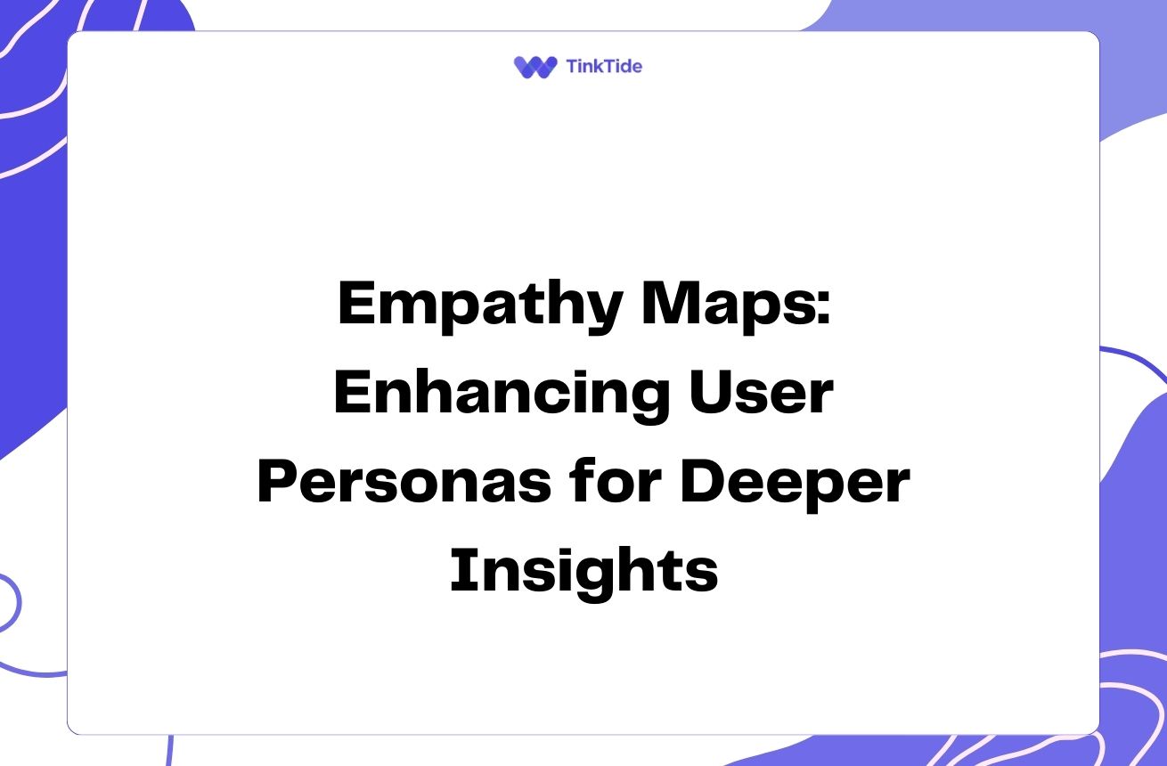 Empathy Maps: Enhancing User Personas for Deeper Insights