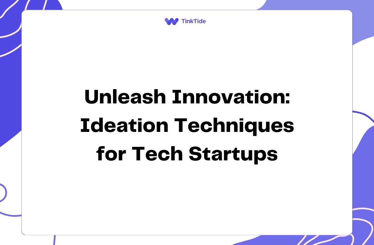 Unleash Innovation: Ideation Techniques for Tech Startups