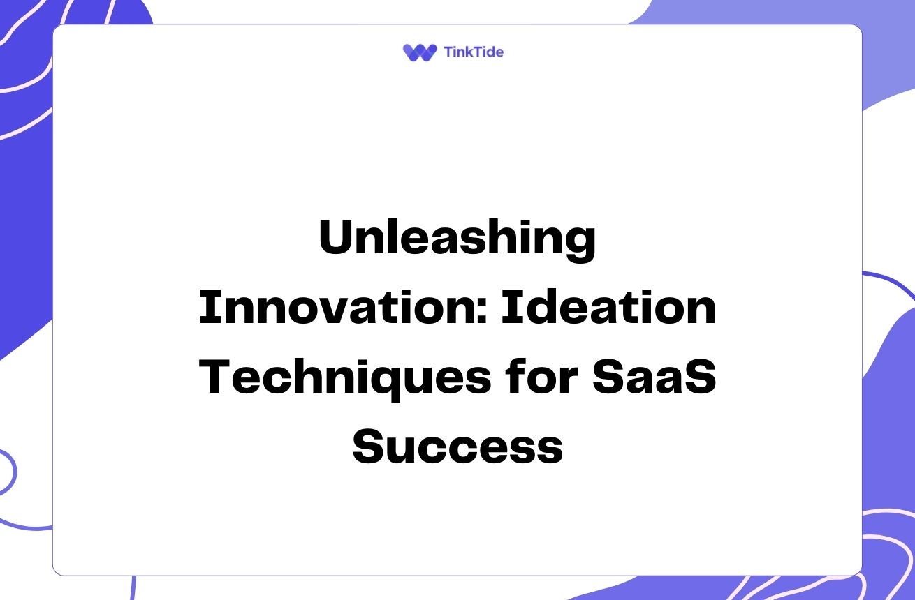 Unleashing Innovation: Ideation Techniques for SaaS Success