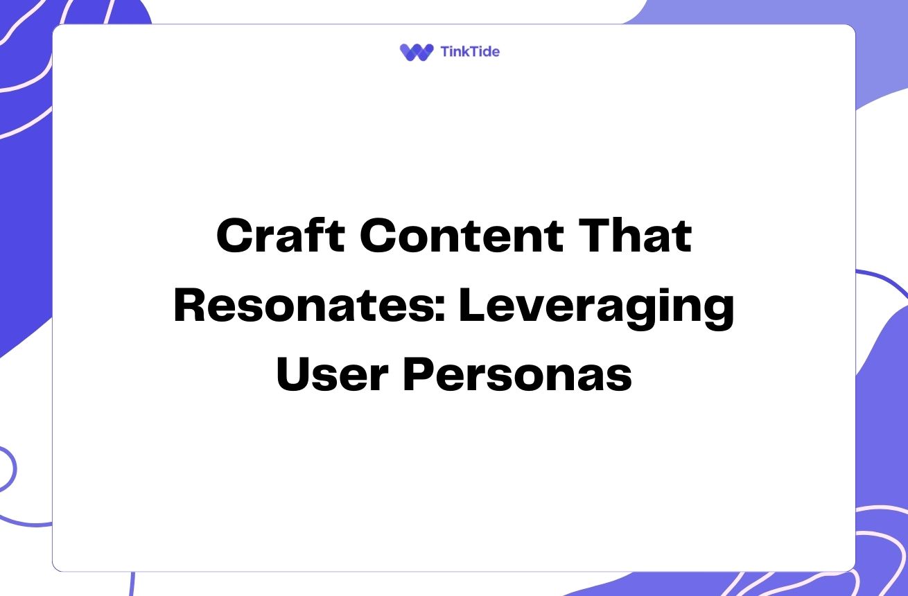 Craft Content That Resonates: Leveraging User Personas