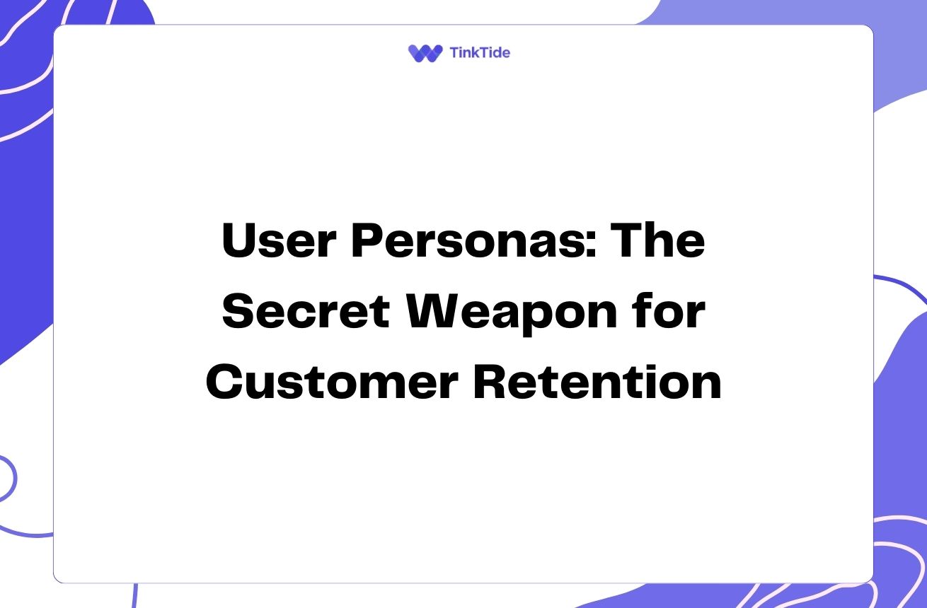 User Personas: The Secret Weapon for Customer Retention