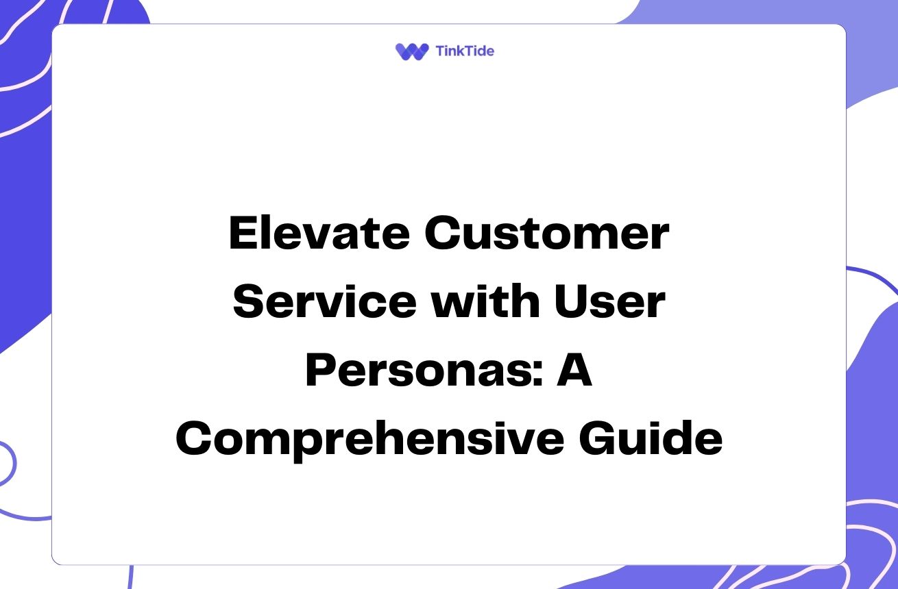 Elevate Customer Service with User Personas: A Comprehensive Guide