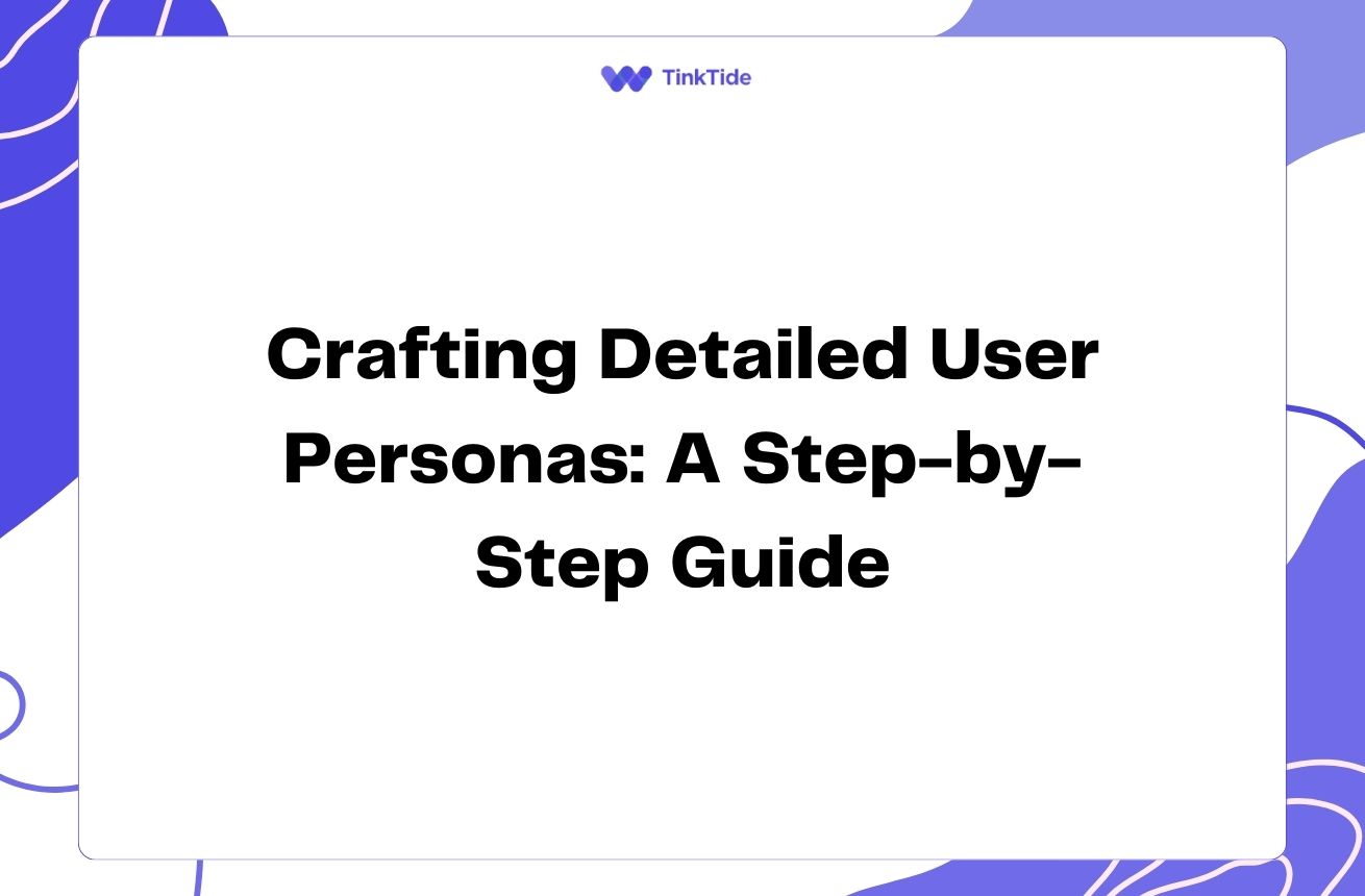 Crafting Detailed User Personas: A Step-by-Step Guide