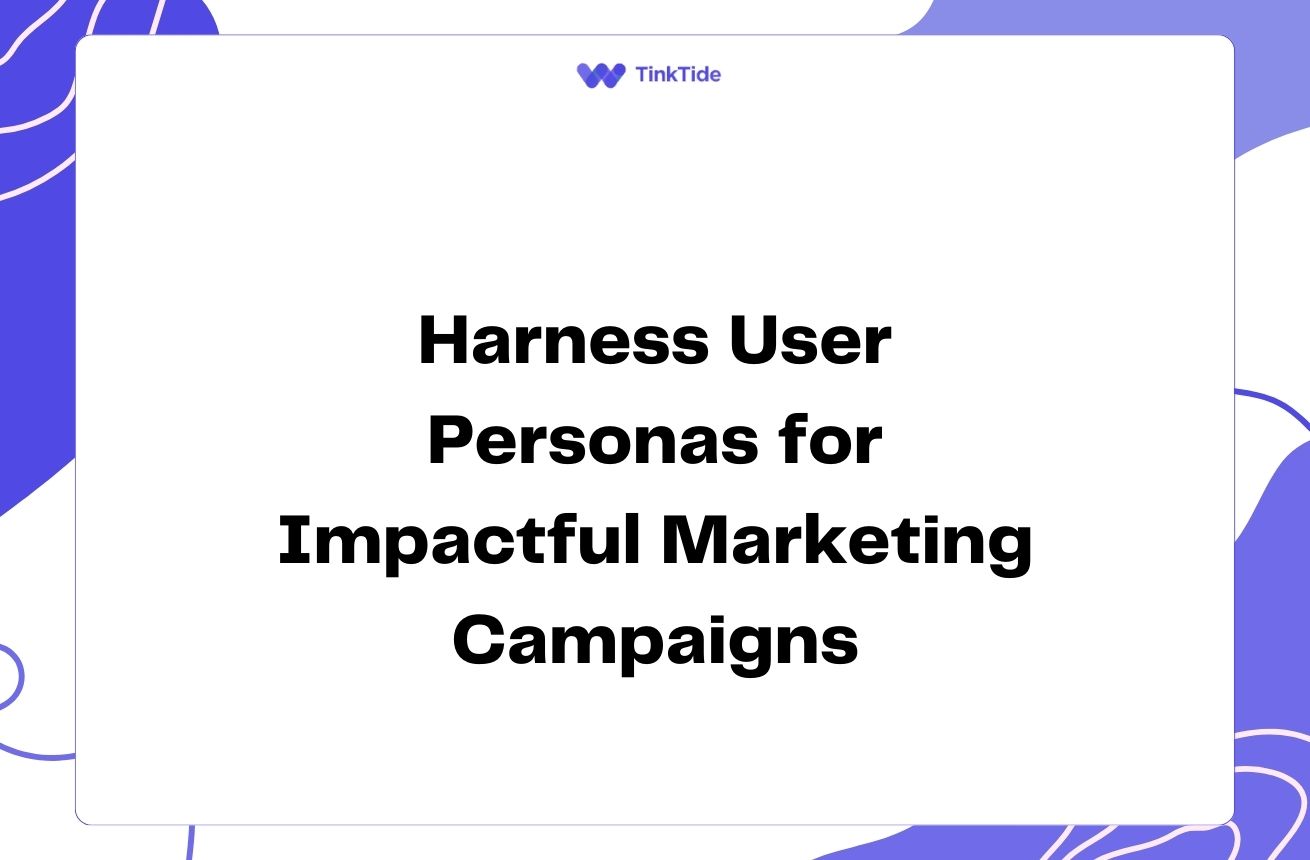 Harness User Personas for Impactful Marketing Campaigns