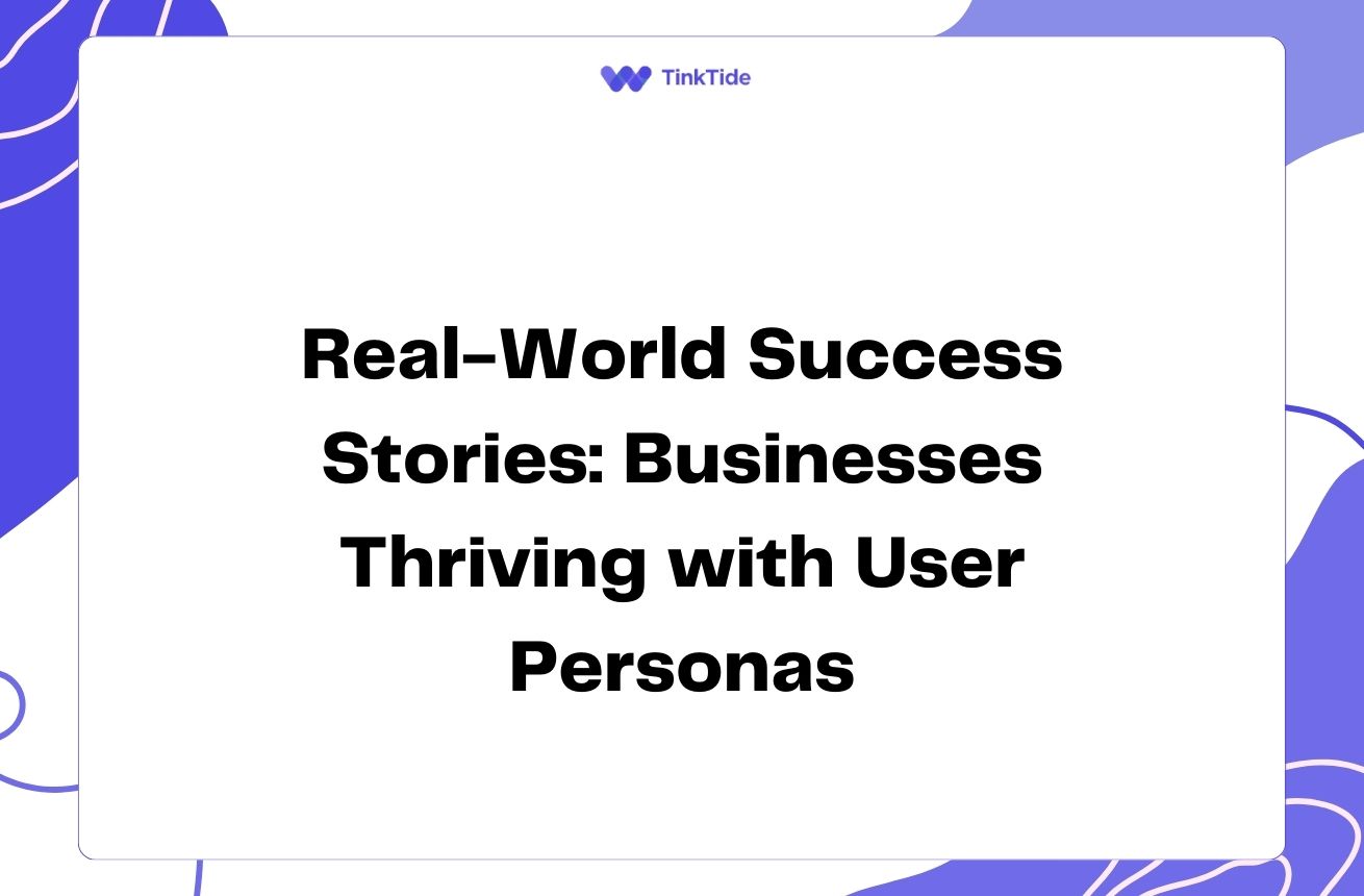 Real-World Success Stories: Businesses Thriving with User Personas