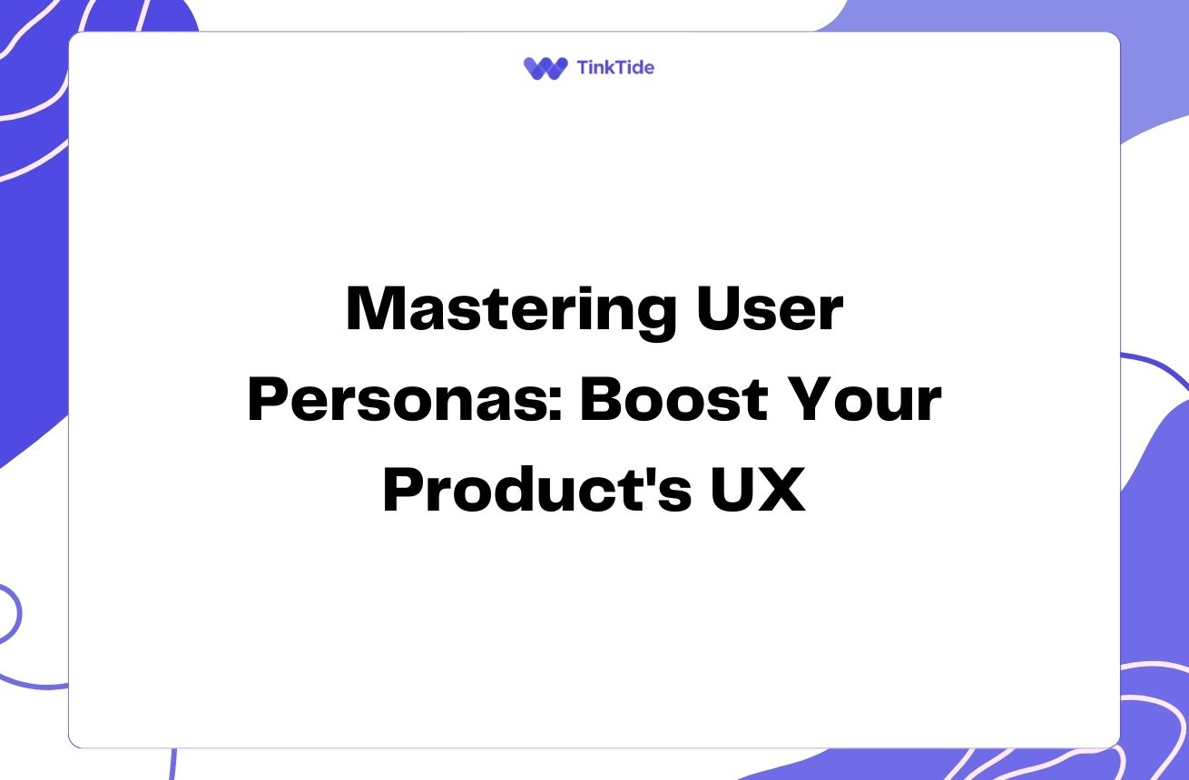 Mastering User Personas: Boost Your Product's UX